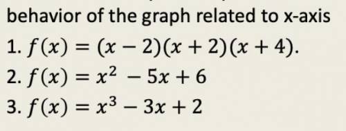 Determine the behavior of the graph related to x axis pls help me if u know thank you