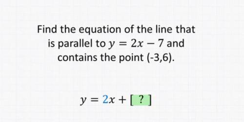 Please help me figure this out

find the equation of the line that is parallel to y=2x-7 & con