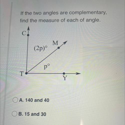 If the two angles are complementary,

find the measure of each of angle.
M M 1
(2p)º
pº
Y