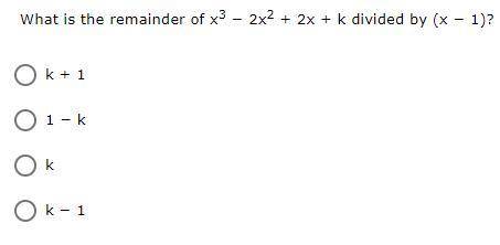What is the remainder of x3 − 2x2 + 2x + k divided by (x − 1)?