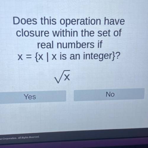 Does this operation have

closure within the set of
real numbers if
x = {x | x is an integer}?