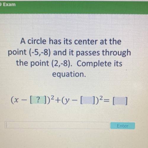 A circle has its center at the

point (-5,-8) and it passes through
the point (2,-8). Complete its