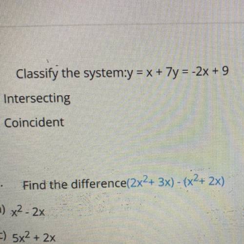 Classify the system:y = x + 7y = -2x + 9
Thanks