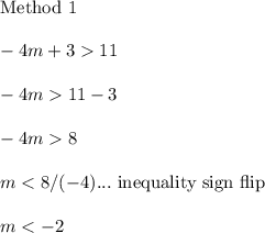\text{Method 1}\\\\-4m+3  11\\\\-4m  11-3\\\\-4m  8\\\\m < 8/(-4) ... \text{ inequality sign flip}\\\\m < -2