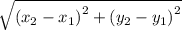 \sqrt{ {(x _{2} -  x_{1}) }^{2}  +  {( y_{2} -  y_{1}) }^{2} }