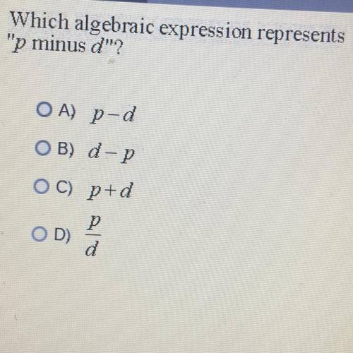 Which algebraic expression represents
p minus d?