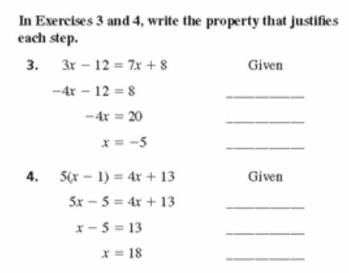In Exercise 3 and 4, write the property that justifies each steps

3. 3x - 12 = 7x + 8 
-4x - 12 =