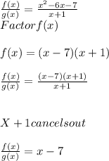 \frac{f(x)}{g(x)} =\frac{x^{2}-6x-7}{x+1} \\Factor f(x)\\\\f(x)=(x-7)(x+1)\\\\\frac{f(x)}{g(x)} =\frac{(x-7)(x+1)}{x+1} \\\\\\X+1 cancels out\\\\\frac{f(x)}{g(x)} =x-7