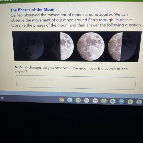 What changes do you observe in the moon over the course of one
month?