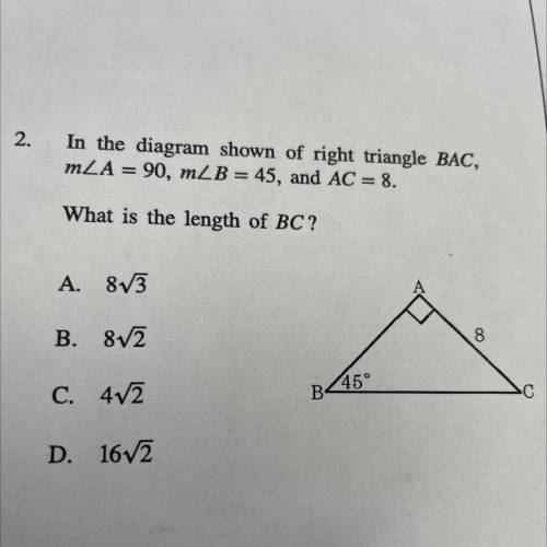 In the diagram shown of right triangle BAC,

mLA = 90, MLB = 45, and AC = 8.
What is the length of
