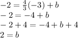 -2=\frac{4}{3}(-3)+b\\-2=-4+b\\-2+4=-4+b+4\\2=b