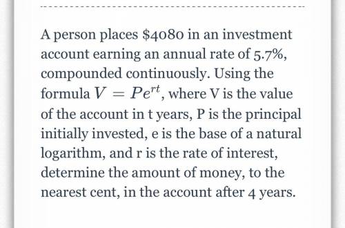 A person places $4080 in an investment account earning an annual rate of 5.7%, compounded continuou