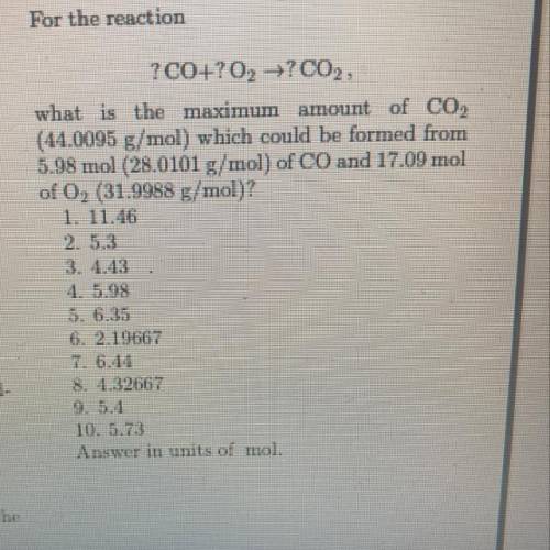 Which

and
004
For the reaction
10.0 points
?C0+703 **CO,
what is the maximum amount of C02
(44.00
