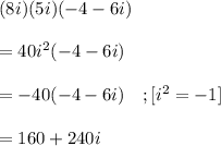(8i)(5i)(-4-6i)\\\\=40i^2(-4-6i)\\\\=-40(-4-6i)~~~;[i^2=-1]\\\\=160+240i