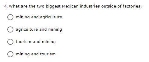 What are the two biggest Mexican industries outside of factories?

a. mining and agriculture
b. ag