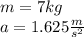 m = 7kg \\ a = 1.625 \frac{m}{ {s}^{2} }