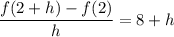 \displaystyle \large{\frac{f(2+h)-f(2)}{h}=8+h}}