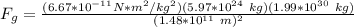 F_g = \frac{ (6.67*10^{-11} N*m^2/kg^2)(5.97*10^{24} \ kg)(1.99*10^{30} \ kg) }{ (1.48 *10^{11} \ m)^2}}