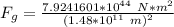 F_g = \frac {7.9241601 *10^{44} \ N*m^2}{ (1.48 *10^{11} \ m)^2 }