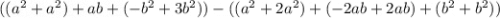 ((a^2+a^2)+ab+(-b^2+3b^2))-((a^2+2a^2)+(-2ab+2ab)+(b^2+b^2))