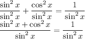 \displaystyle \large{\frac{\sin^2x}{\sin^2x}+\frac{\cos^2x}{\sin^2x}=\frac{1}{\sin^2x}}\\\displaystyle \large{\frac{\sin^2x+\cos^2x}{\sin^2x}=\frac{1}{\sin^2x}