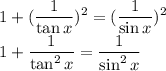 \displaystyle \large{1+(\frac{1}{\tan x})^2=(\frac{1}{\sin x})^2}\\\displaystyle \large{1+\frac{1}{\tan^2x}=\frac{1}{\sin^2x}}