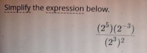 Simplify the expression below. (2^5)(2^-3) (2^3)^2