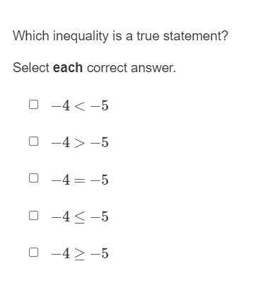 Which inequality is a true statement select each correct answer
