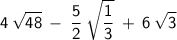 \displaystyle{\sf\:4\:\sqrt{48}\:-\:\dfrac{5}{2}\:\sqrt{\dfrac{1}{3}}\:+\:6\:\sqrt{3}}