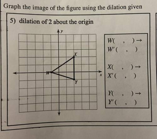 LAST ATTEMPT MARKING AS BRAINLIEST!! ( graph the image of the figure using the dilation given)