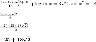\frac{32-12*3\sqrt{2}+18}{16-18} \ \text{ plug in } x = 3\sqrt{2} \text{ and } x^2 = 18\\\\\frac{50-36\sqrt{2}}{-2}\\\\\frac{-2(-25+18\sqrt{2})}{-2}\\\\\boldsymbol{-25+18\sqrt{2}}