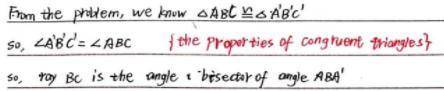 Triangle A'B'C' is a reflection of triangle ABC across line BC. Prove that ray BC is the angle bisec
