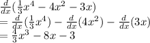 \frac{d}{dx} (\frac{1}{3}x^4-4x^2-3x)\\=\frac{d}{dx} (\frac{1}{3}x^4)-\frac{d}{dx}(4x^2)-\frac{d}{dx}(3x)\\=\frac{4}{3}x^3-8x-3