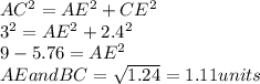AC^{2}=AE^{2}+CE^{2}\\3^2=AE^2+2.4^2\\9-5.76=AE^2\\AE and BC=\sqrt{1.24} =1.11 units