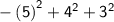 \sf -\left(5\right)^2+4^2+3^2