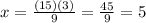 x=\frac{(15)(3)}{9} =\frac{45}{9} =5