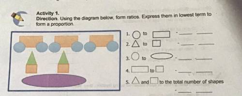Activity 1.

Direction. Using the diagram below, form ratios. Express them in lowest term to
To fo