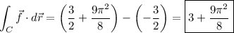 \displaystyle \int_C \vec f \cdot d\vec r = \left(\frac32 + \frac{9\pi^2}8\right) - \left(-\frac32\right) = \boxed{3 + \frac{9\pi^2}8}