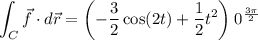 \displaystyle \int_C \vec f \cdot d\vec r = \left(-\frac32 \cos(2t) + \frac12 t^2\right) \bigg_0^{\frac{3\pi}2}