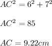 AC^2 = 6^2 + 7^2\\\\AC^2 = 85\\\\AC = 9.22 cm