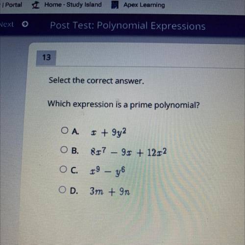 Which expression is a prime polynomial?

ОА.
I +9y2
OB.
817 – 9x + 12.12
-
Oc. 19 – 36
-
OD
3m + 9