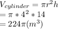 V_{cylinder}=\pi r^2h\\=\pi*4^2*14\\=224\pi (m^3)