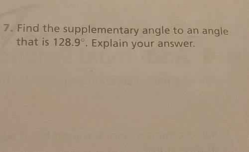 Find tbe supplementary angle to an angle that is 128 degrees. Explain your answer.