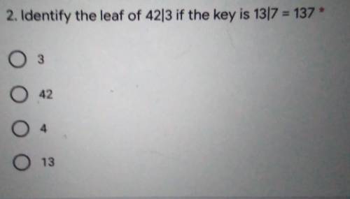 Identify the leaf of 42|3 if the key is 13 17 =137
