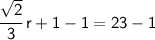 \sf \cfrac{\sqrt{2}}{3}\: r+1-1=23-1