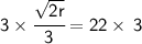\sf 3\times  \cfrac{\sqrt{2r}}{3}=22\times \:3