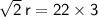 \sf \sqrt{2}\: r =22\times 3