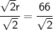 \sf \cfrac{\sqrt{2}r}{\sqrt{2}}=\cfrac{66}{\sqrt{2}}