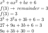 {x}^{3} +  {ax}^{2}  + bx + 6 \\ f(3) \to \: remainder = 3 \\ f(3) = 3 \\  {3}^{3} +  {3}^{2}a + 3b + 6 = 3 \\ 27 + 9a + 3b + 6 = 3 \\ 9a + 3b + 30 = 0