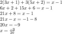 2(3x + 1) + 3(5x + 2) = x - 1 \\ 6x + 2 + 15x + 6 = x - 1 \\ 21x + 8 = x - 1 \\ 21x - x =  - 1 - 8 \\ 20x =  - 9 \\ x =  \frac{ - 9}{20}